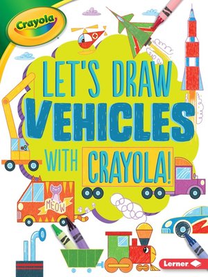 cover image of Let's Draw Vehicles with Crayola!